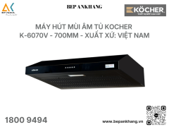 Máy hút mùi âm tủ Kocher K-6070V - 700mm - Xuất xứ: Việt Nam